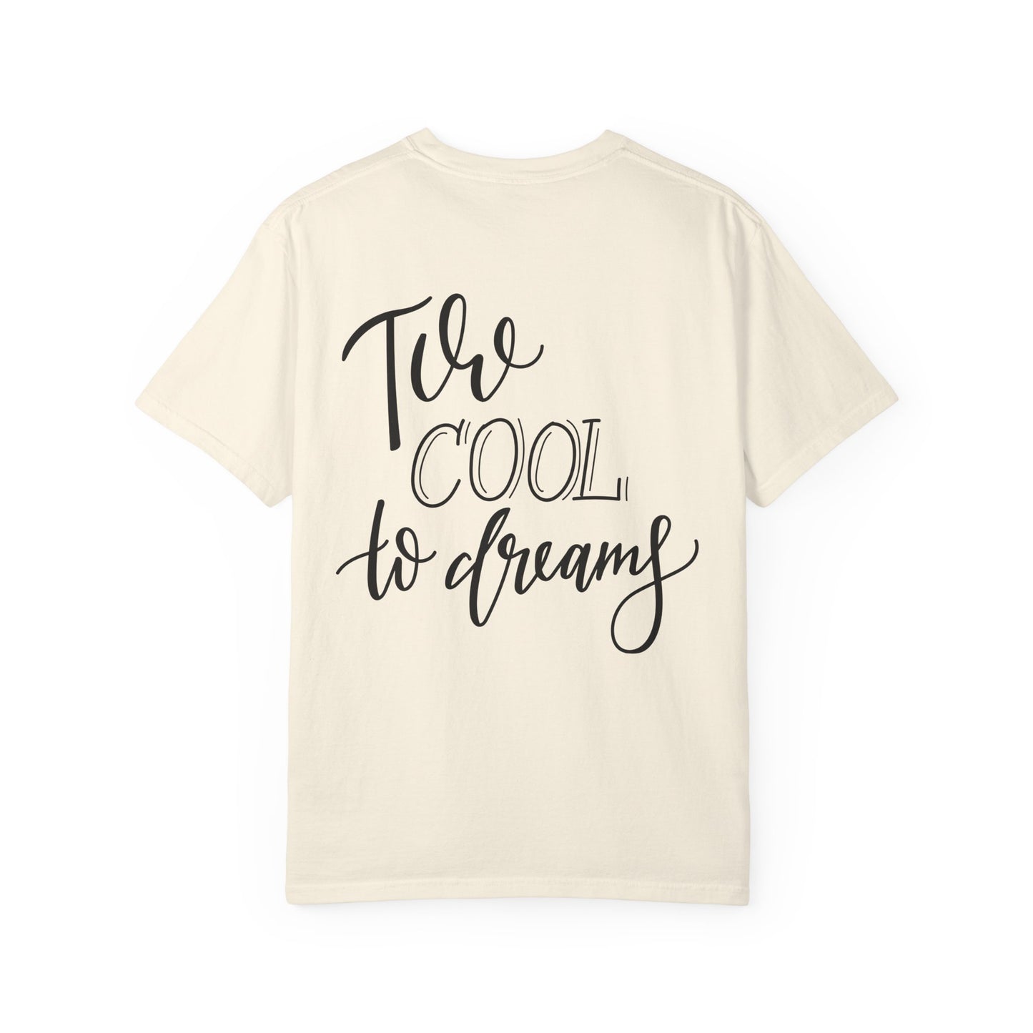 Too Cool to Dream Garment-Dyed Tee Hand Lettered