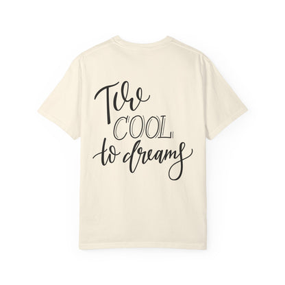 Too Cool to Dream Garment-Dyed Tee Hand Lettered