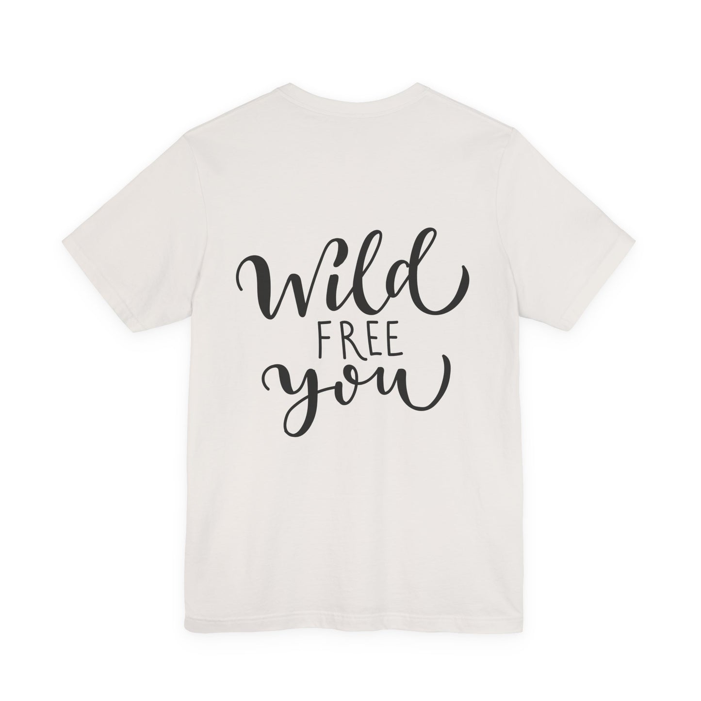 Wild Free You T-Shirt Hand Lettered Script Tee
