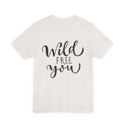 Wild Free You T-Shirt Hand Lettered Script Tee