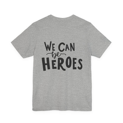 We Can Be Heroes T-Shirt Inspirational Tee