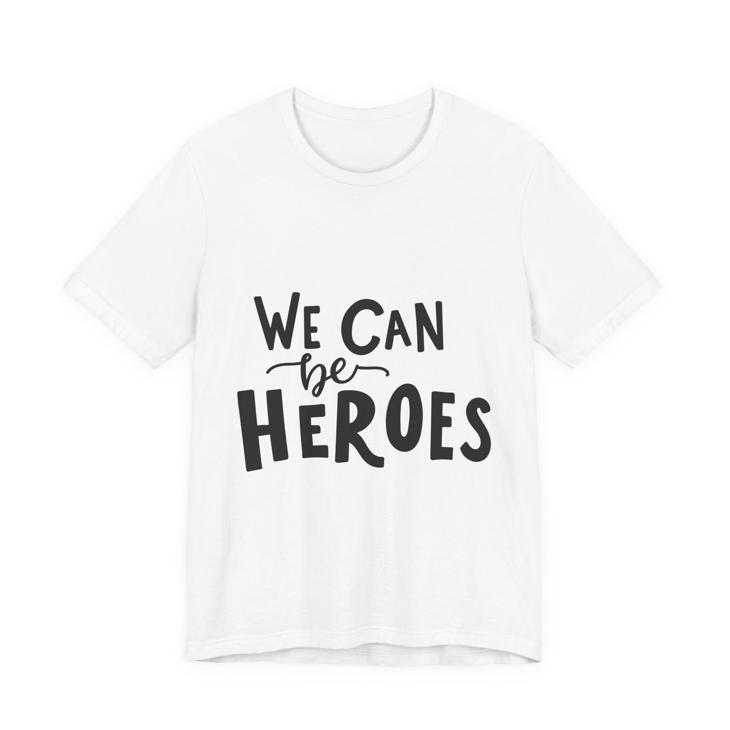 We Can Be Heroes T-Shirt Inspirational Tee