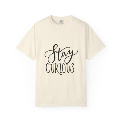 Stay Curious Garment-Dyed Tee Inspirational Quote