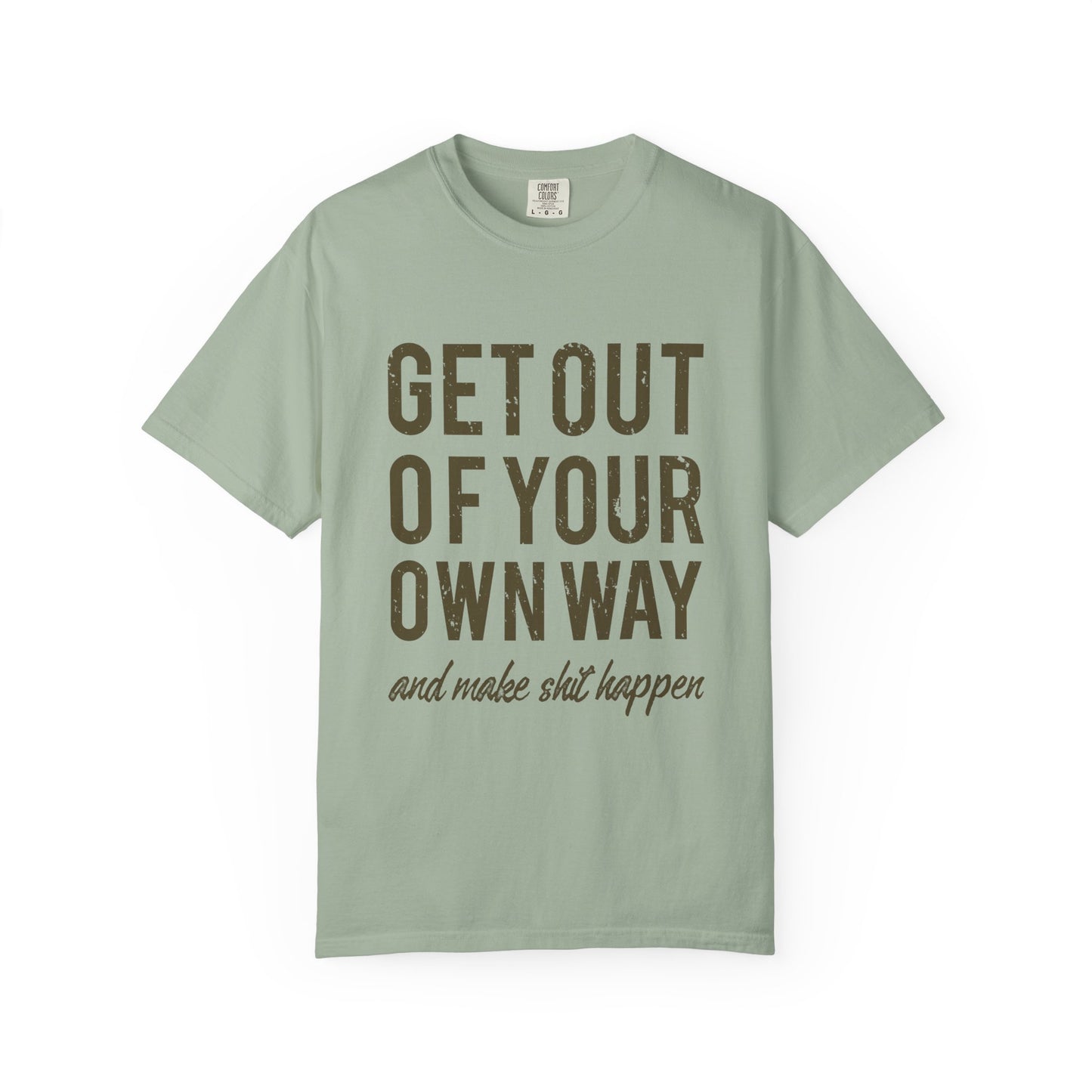 Get Out Of Your Own Way Garment-Dyed Tee
