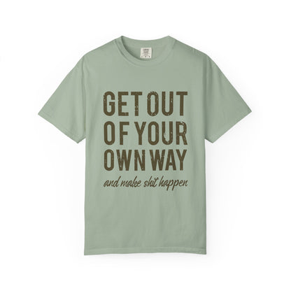 Get Out Of Your Own Way Garment-Dyed Tee
