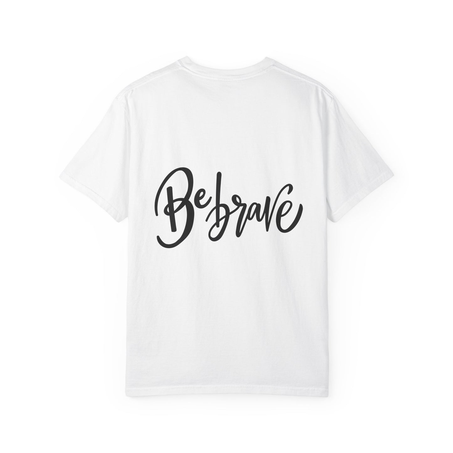 Be Brave Garment-Dyed Tee Hand Lettering Shirt