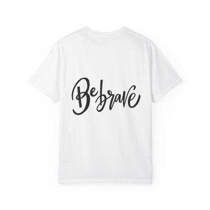Be Brave Garment-Dyed Tee Hand Lettering Shirt