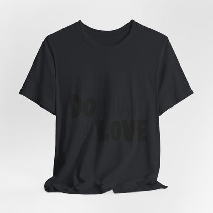 Do What You Love T-Shirt Motivational Tee