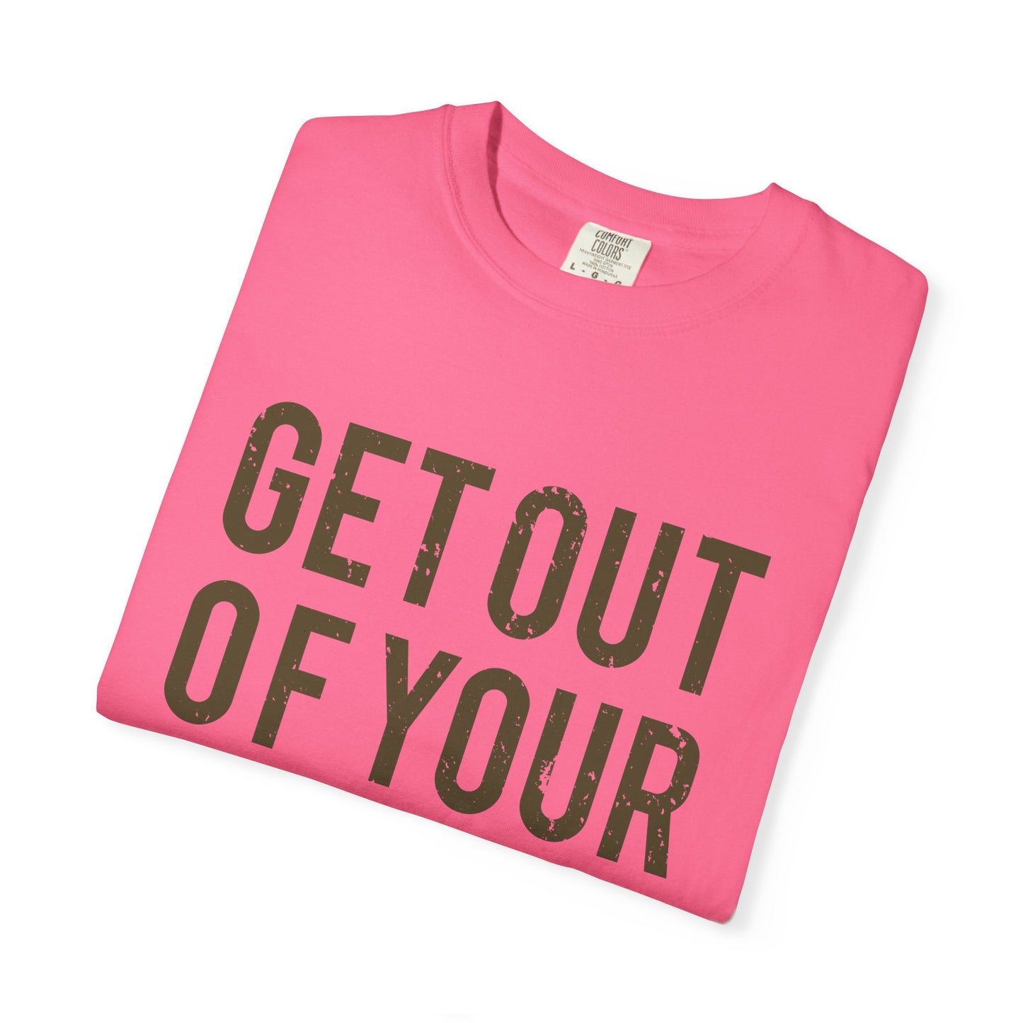 Get Out Of Your Own Way Garment-Dyed Tee