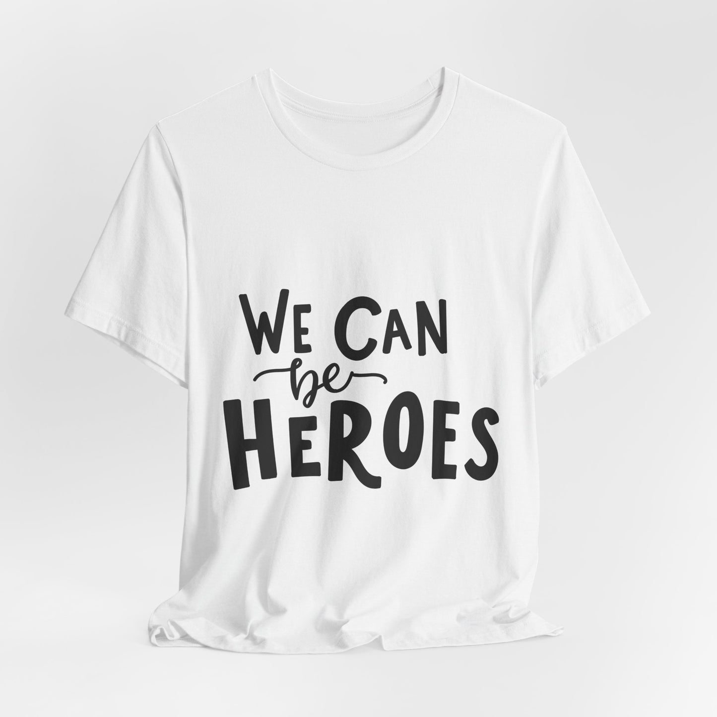 We Can Be Heroes T-Shirt Inspirational Tee