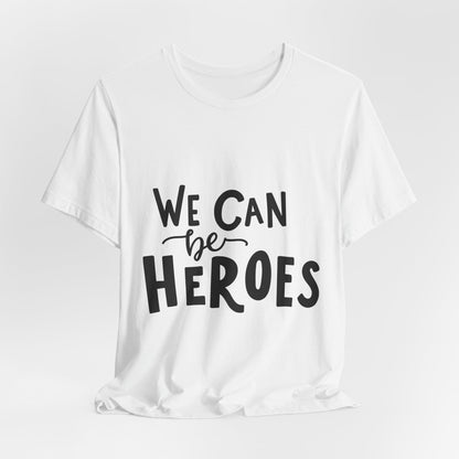 We Can Be Heroes T-Shirt Inspirational Tee