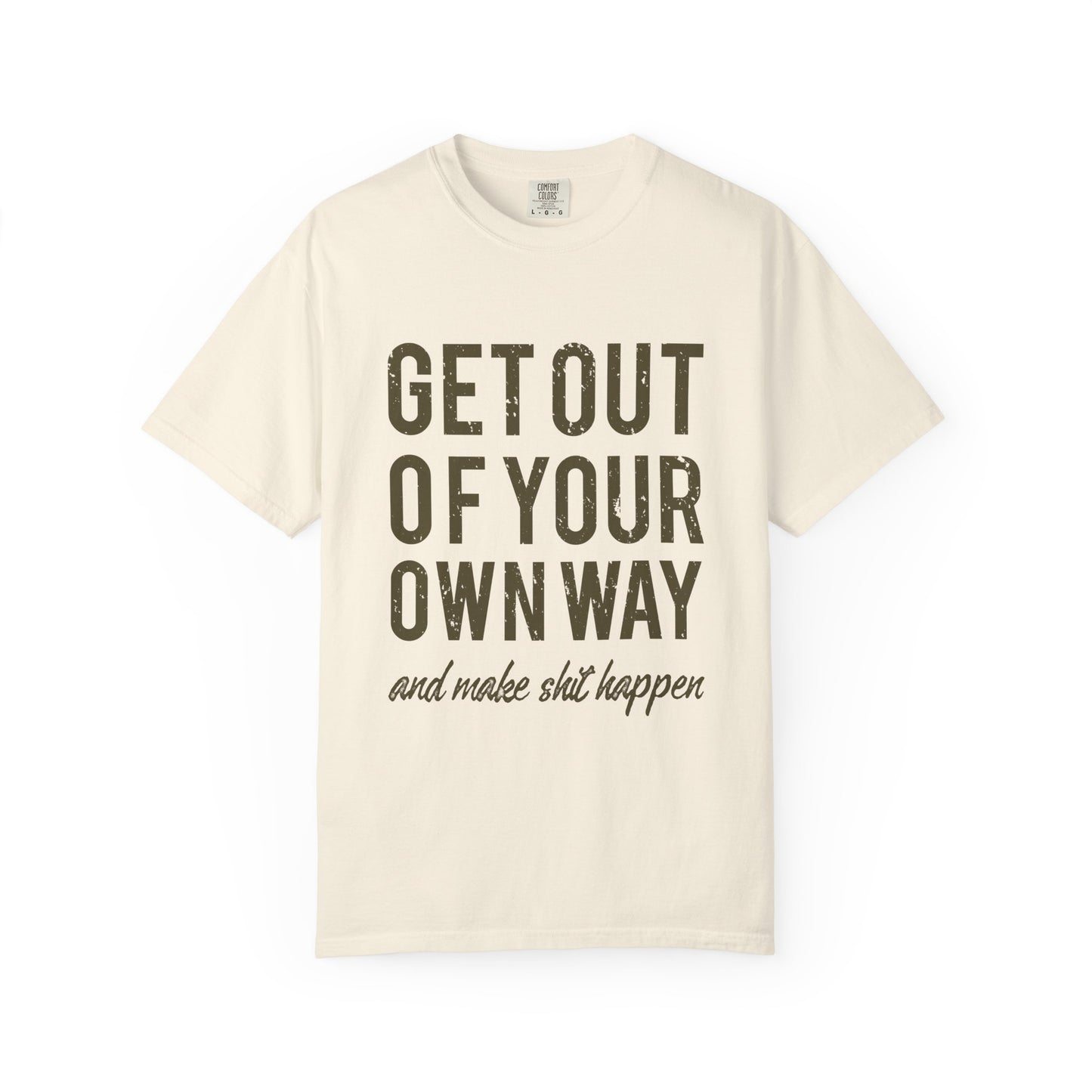 Get Out Of Your Own Way Garment-Dyed Tee