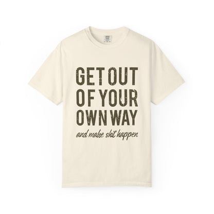 Get Out Of Your Own Way Garment-Dyed Tee