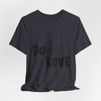 Do What You Love T-Shirt Motivational Tee