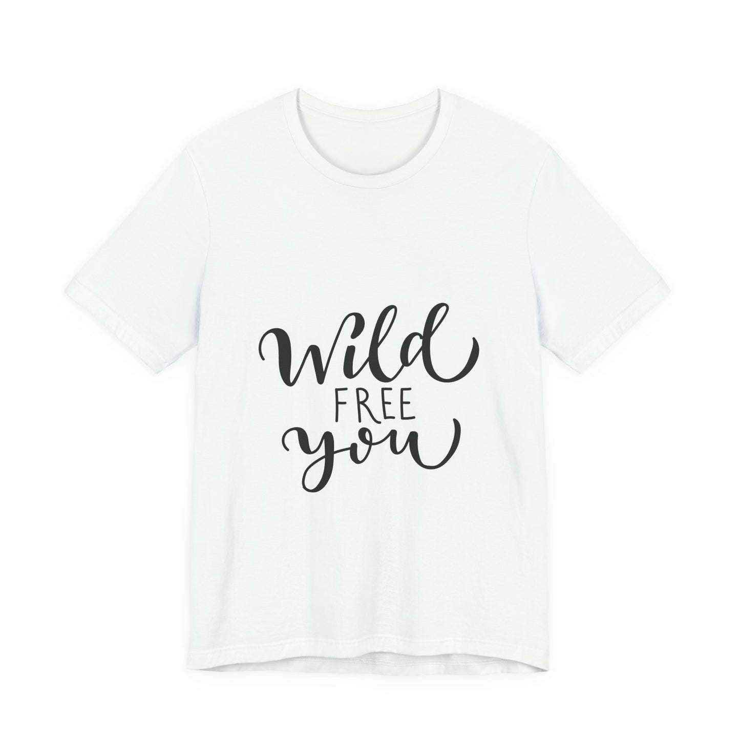 Wild Free You T-Shirt Hand Lettered Script Tee