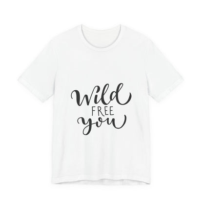 Wild Free You T-Shirt Hand Lettered Script Tee