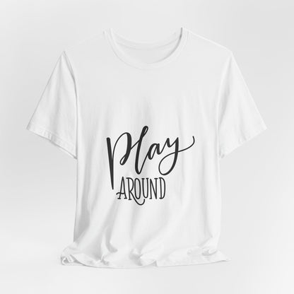 Play Around T-Shirt Fun Lettering Graphic Tee