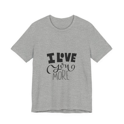 I Love You More T-Shirt Cute Couples Tee