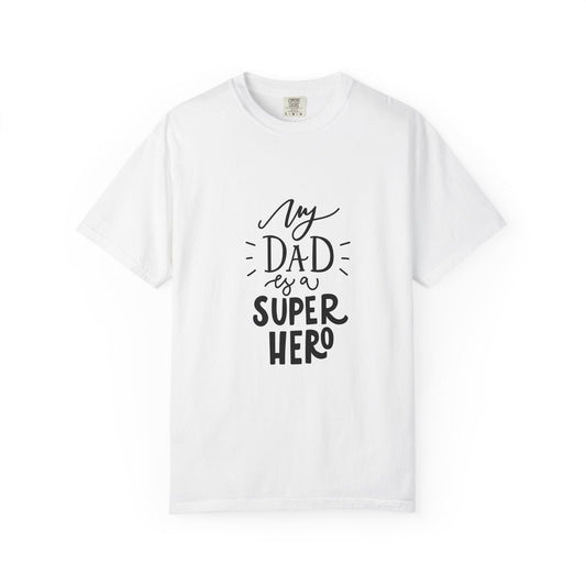 My Dad Is a Superhero Garment-Dyed Tee