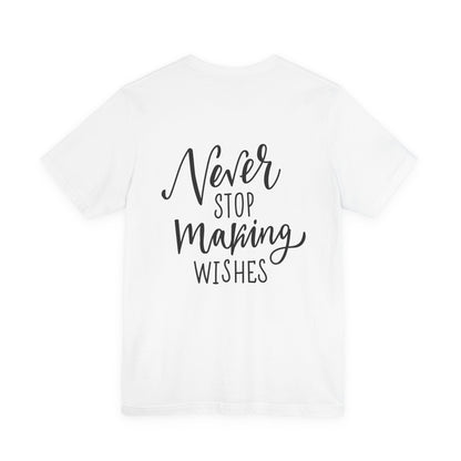 Never Stop Making Wishes T-Shirt