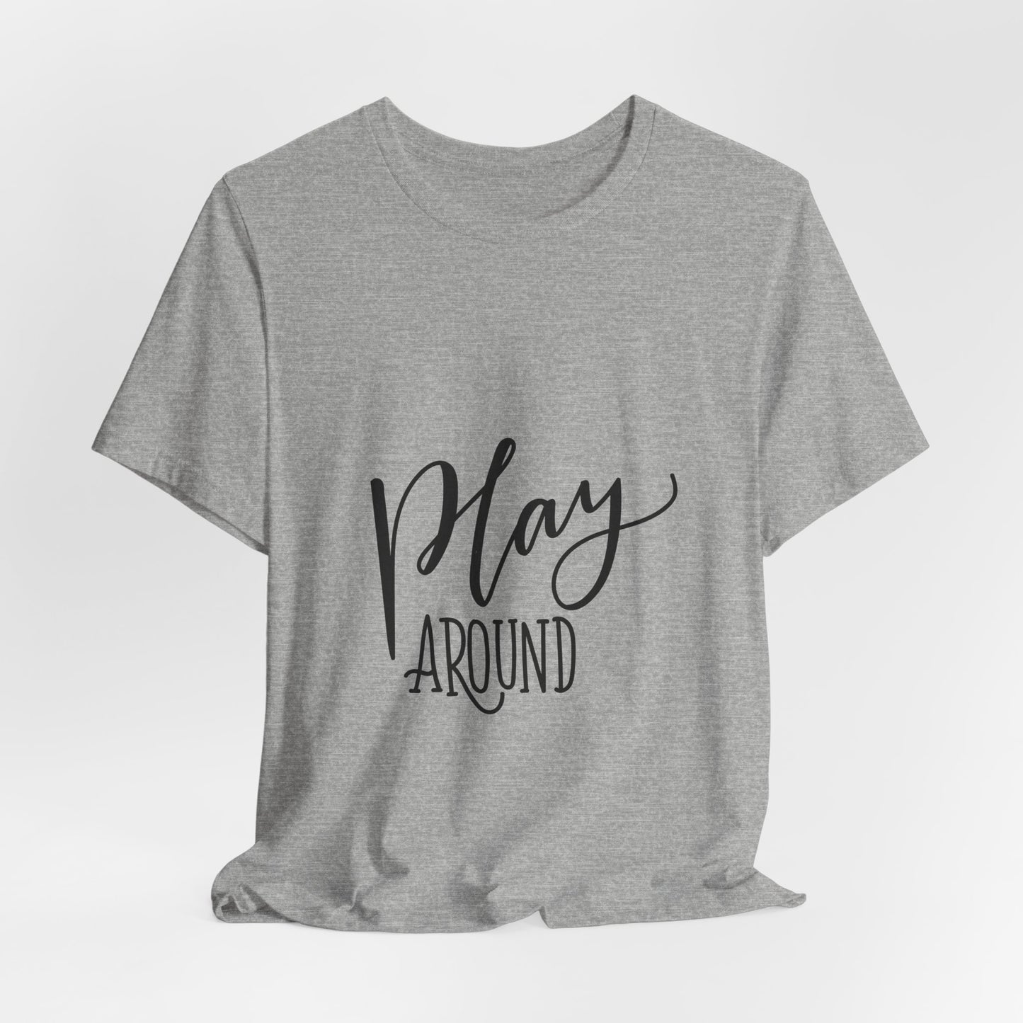 Play Around T-Shirt Fun Lettering Graphic Tee