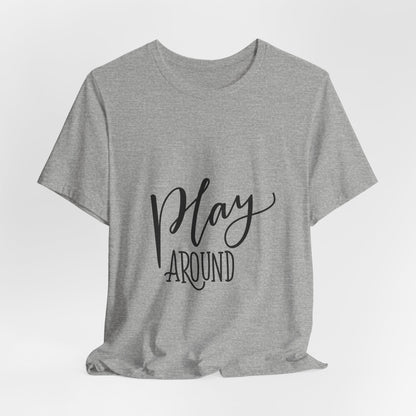 Play Around T-Shirt Fun Lettering Graphic Tee