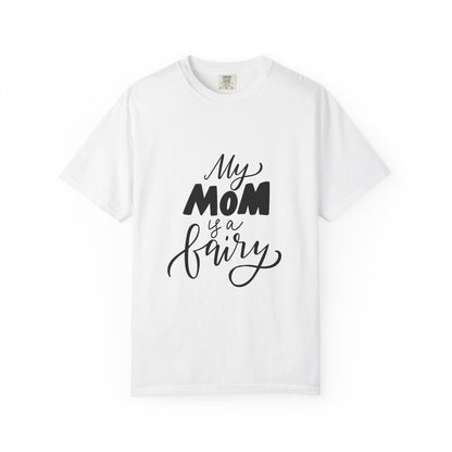 My Mom Is a Fairy Garment-Dyed Tee Mom Gift