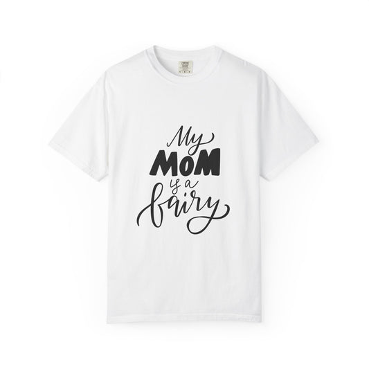 My Mom Is a Fairy Garment-Dyed Tee Mom Gift