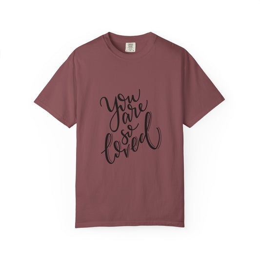 You Are So Loved Garment-Dyed Tee Script