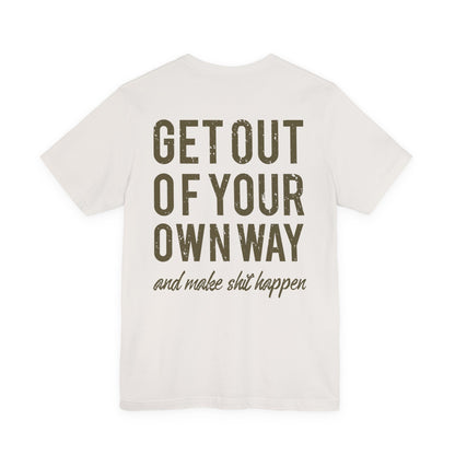 Get Out Of Your Own Way T-Shirt