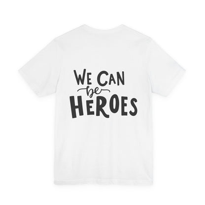 We Can Be Heroes T-Shirt Inspirational Tee