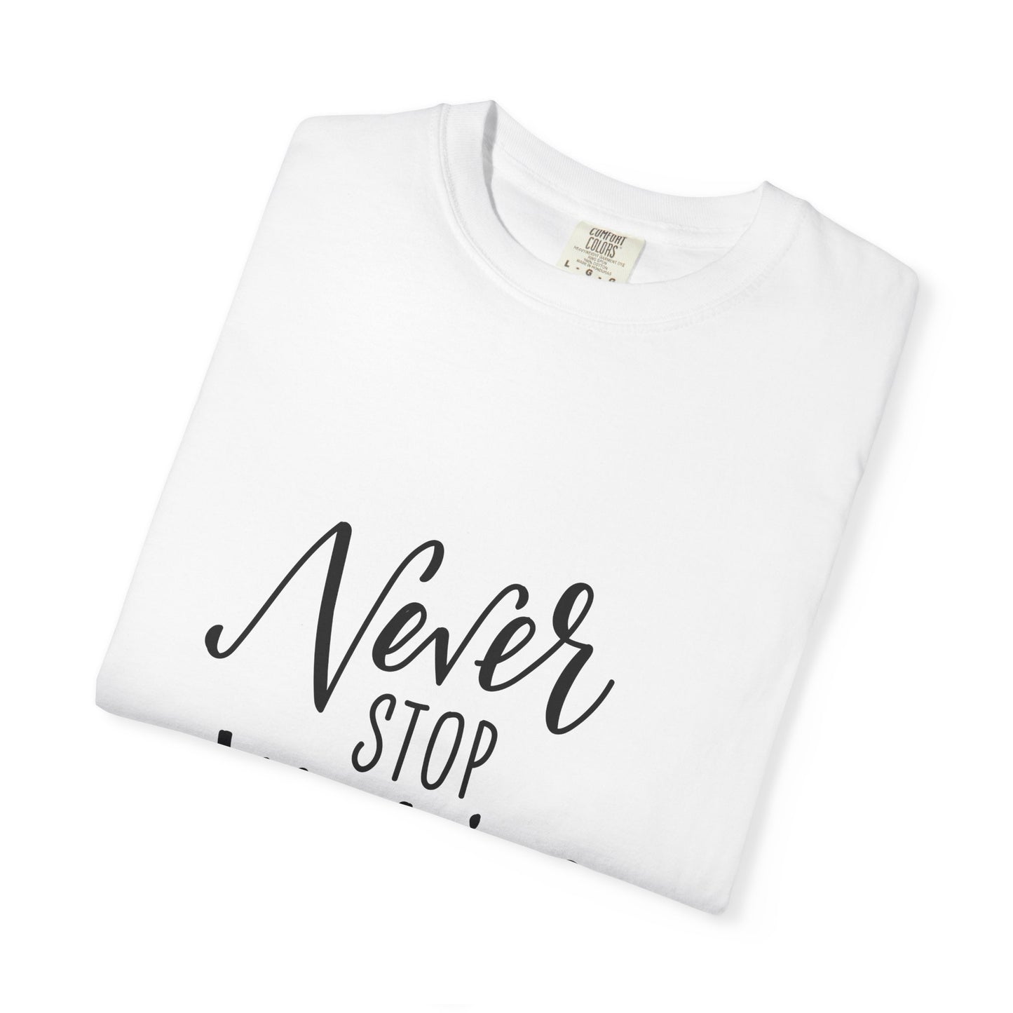 Never Stop Making Wishes Garment-Dyed Tee