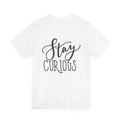 Stay Curious T-Shirt Inspirational Quote Tee