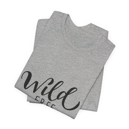 Wild Free You T-Shirt Hand Lettered Script Tee