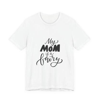 My Mom Is a Fairy T-Shirt Cute Mom Gift