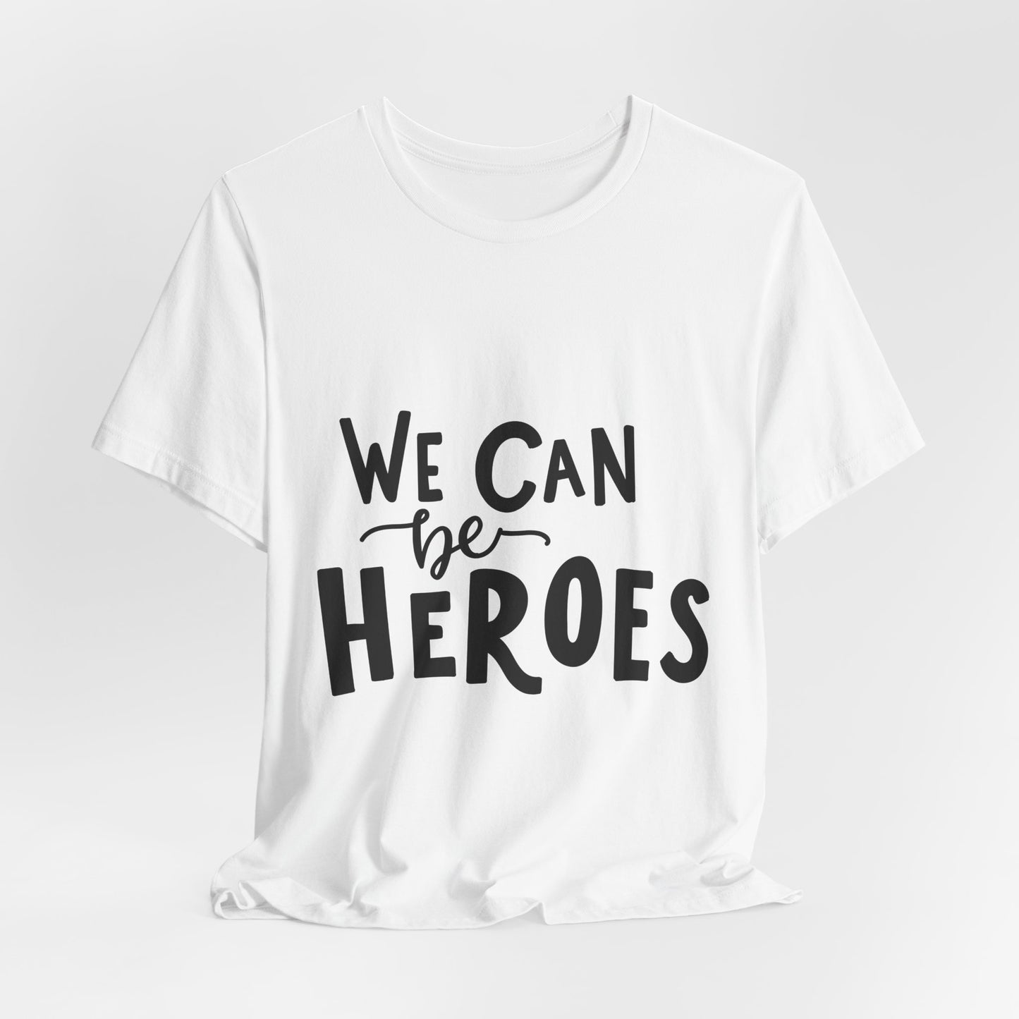 We Can Be Heroes T-Shirt Inspirational Tee