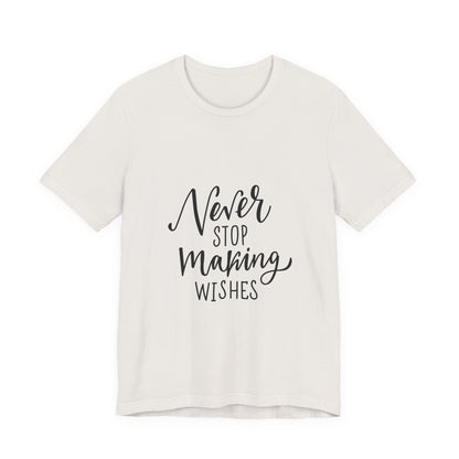 Never Stop Making Wishes T-Shirt