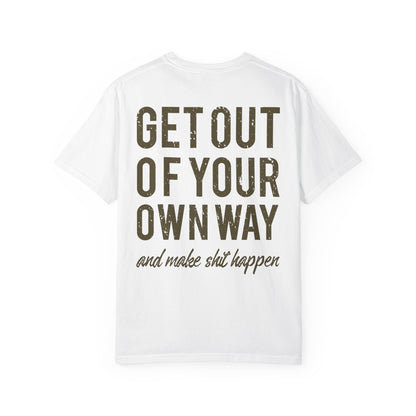 Get Out Of Your Own Way Garment-Dyed Tee