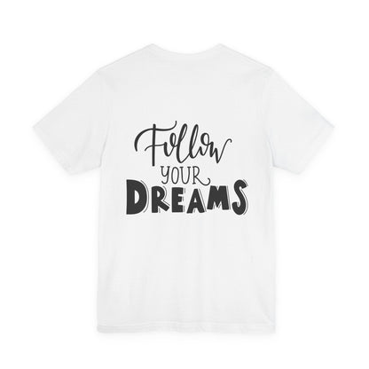 Follow Your Dreams T-Shirt Inspirational Tee