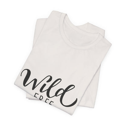 Wild Free You T-Shirt Hand Lettered Script Tee