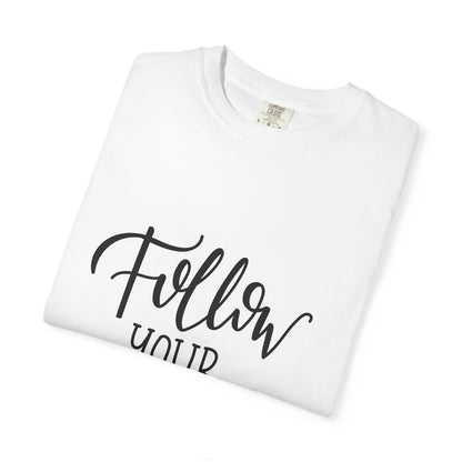 Follow Your Dreams Garment-Dyed Tee