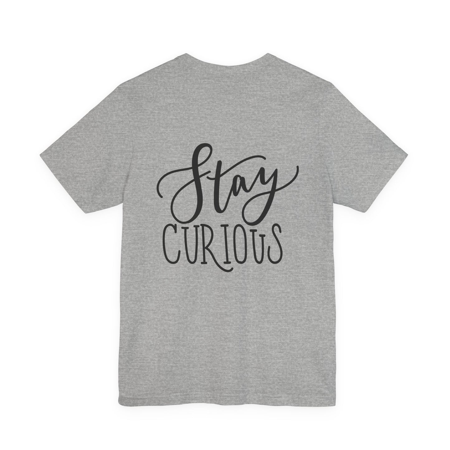 Stay Curious T-Shirt Inspirational Quote Tee
