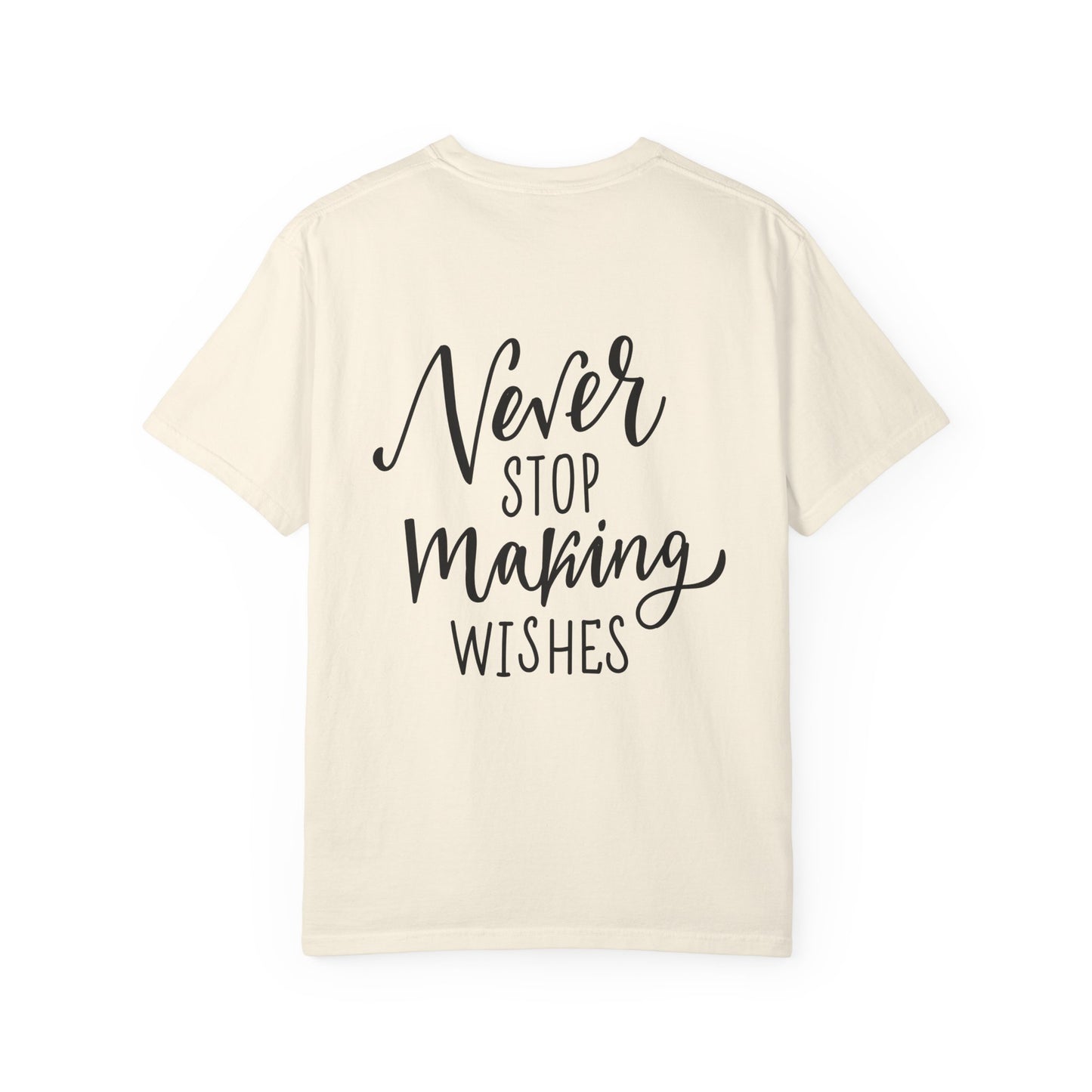 Never Stop Making Wishes Garment-Dyed Tee