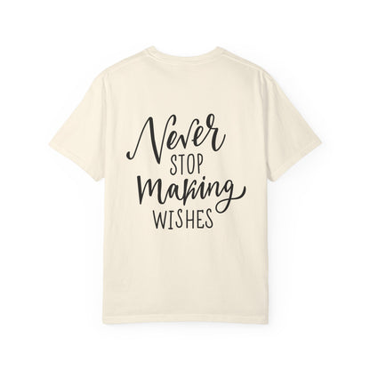Never Stop Making Wishes Garment-Dyed Tee