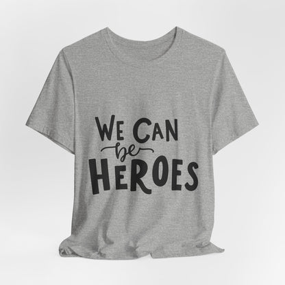 We Can Be Heroes T-Shirt Inspirational Tee