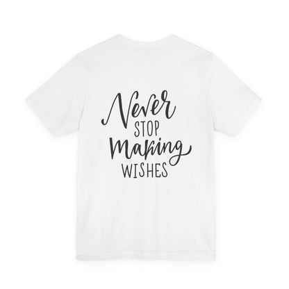 Never Stop Making Wishes T-Shirt