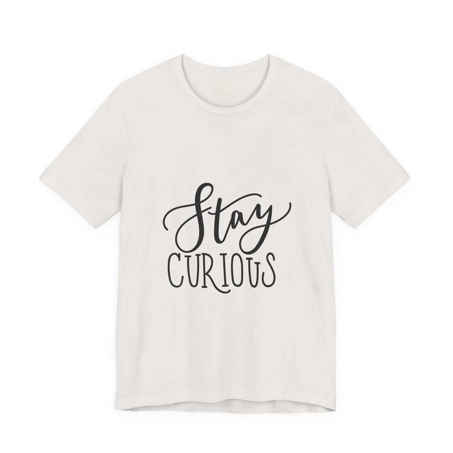 Stay Curious T-Shirt Inspirational Quote Tee