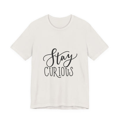 Stay Curious T-Shirt Inspirational Quote Tee
