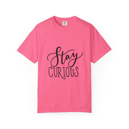 Stay Curious Garment-Dyed Tee Inspirational Quote