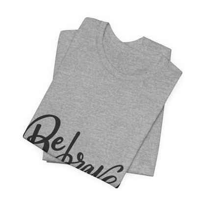 Be Brave T-Shirt Inspirational Hand Lettering Tee